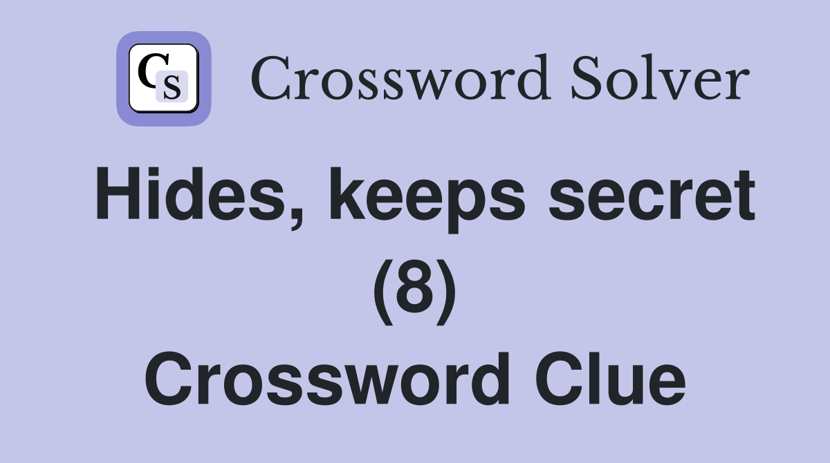 Hides, keeps secret (8) Crossword Clue Answers Crossword Solver